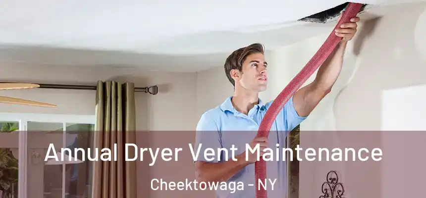 Annual Dryer Vent Maintenance Cheektowaga - NY