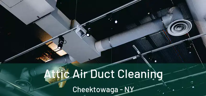 Attic Air Duct Cleaning Cheektowaga - NY