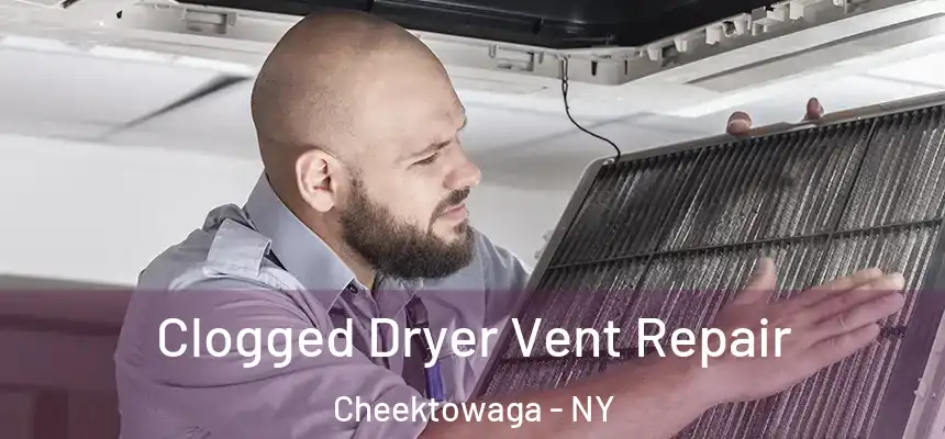 Clogged Dryer Vent Repair Cheektowaga - NY