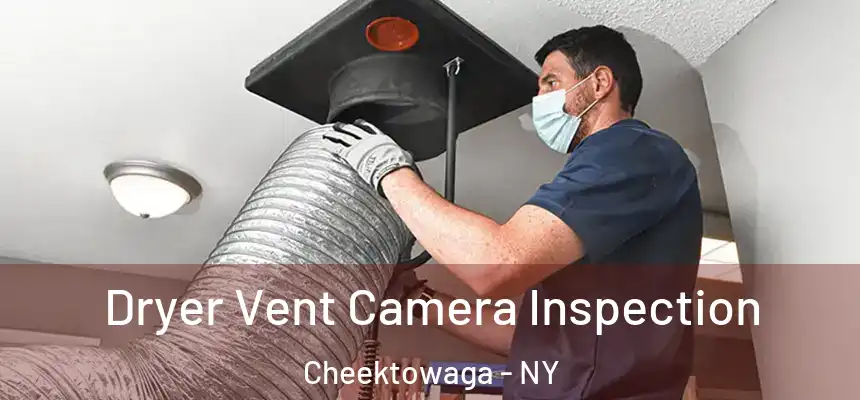 Dryer Vent Camera Inspection Cheektowaga - NY