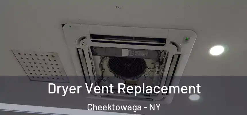 Dryer Vent Replacement Cheektowaga - NY