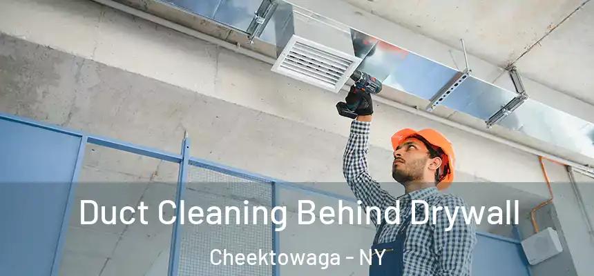 Duct Cleaning Behind Drywall Cheektowaga - NY