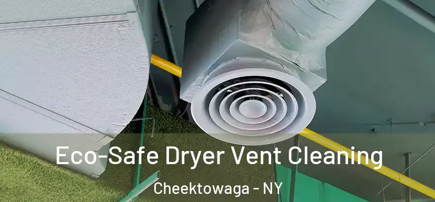 Eco-Safe Dryer Vent Cleaning Cheektowaga - NY