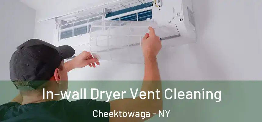 In-wall Dryer Vent Cleaning Cheektowaga - NY