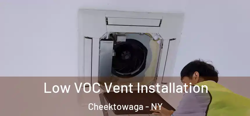  Low VOC Vent Installation Cheektowaga - NY