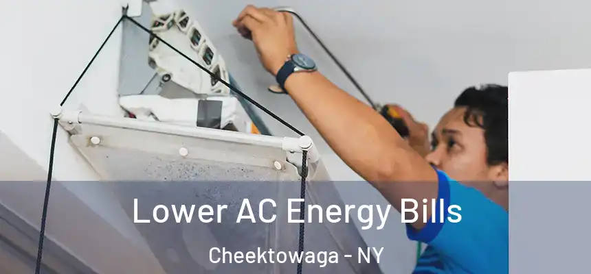 Lower AC Energy Bills Cheektowaga - NY