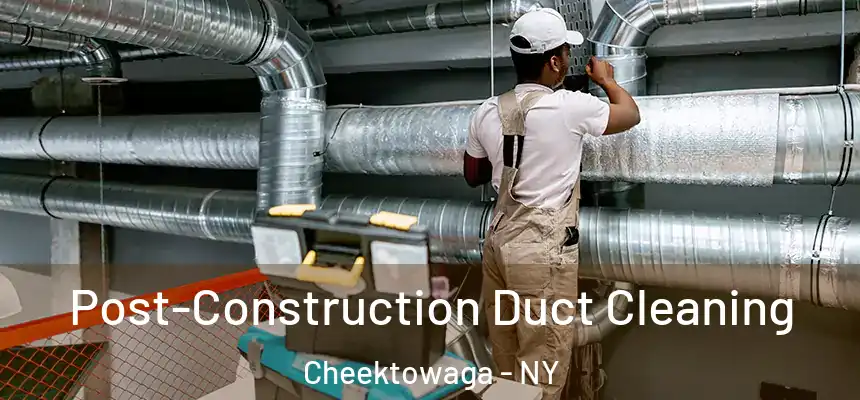 Post-Construction Duct Cleaning Cheektowaga - NY