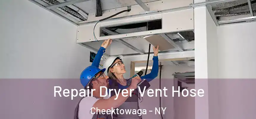 Repair Dryer Vent Hose Cheektowaga - NY