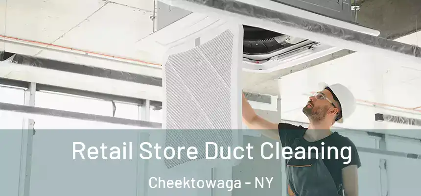 Retail Store Duct Cleaning Cheektowaga - NY