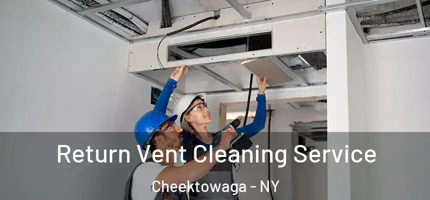 Return Vent Cleaning Service Cheektowaga - NY