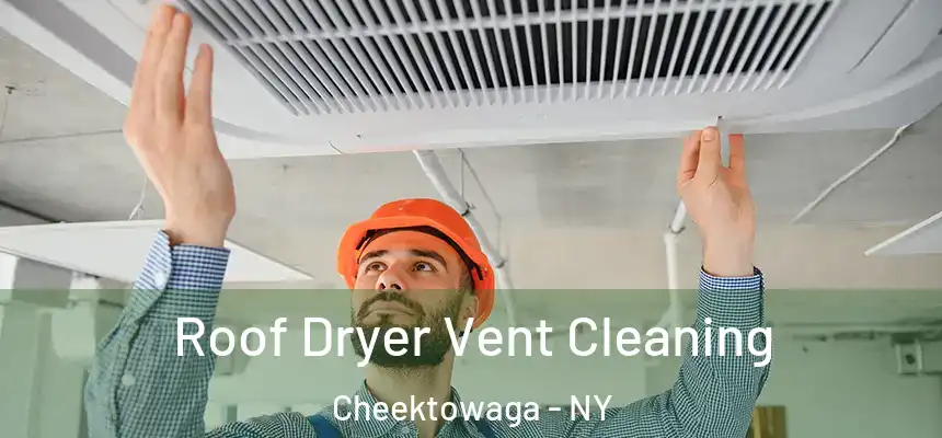 Roof Dryer Vent Cleaning Cheektowaga - NY